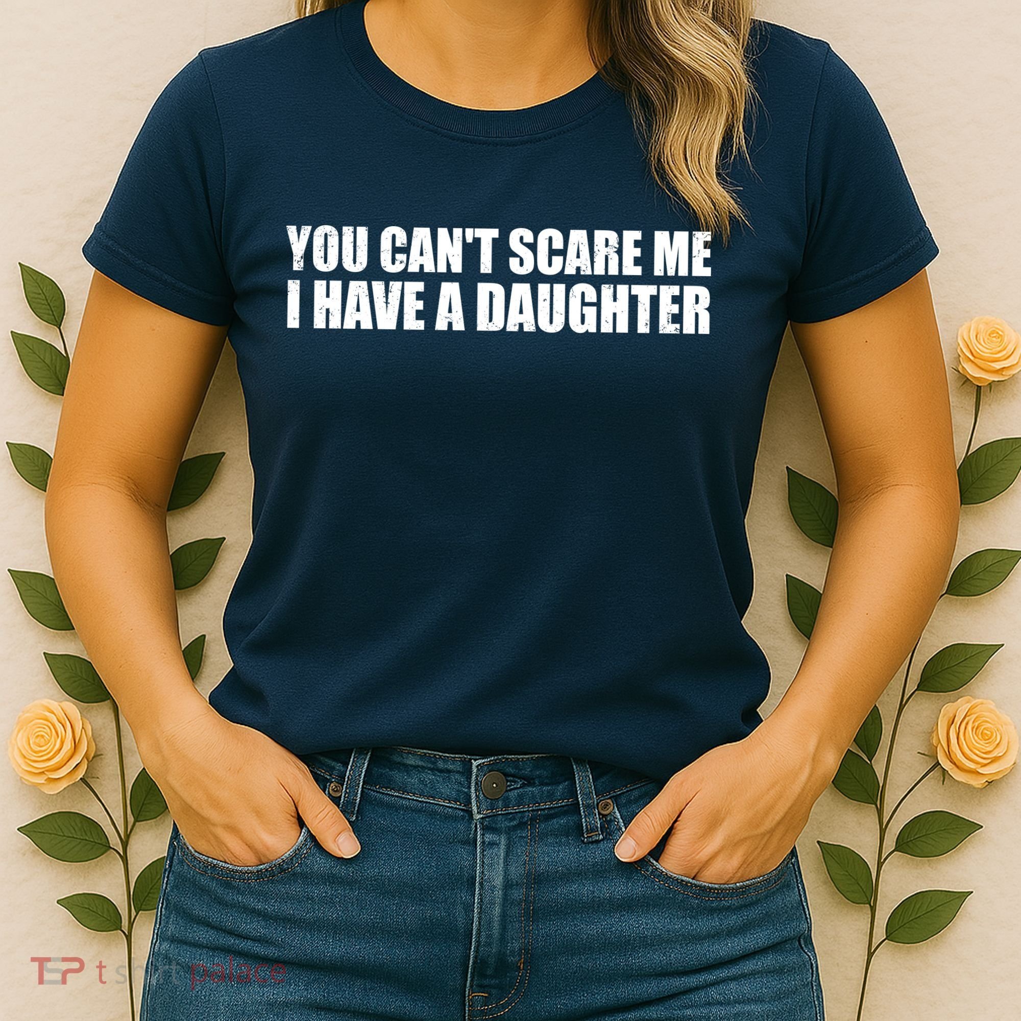 You Can't Scare Me I Have A Daughter Women's T-Shirt