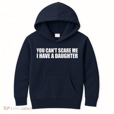 You Can't Scare Me I Have A Daughter Kids Hoodie