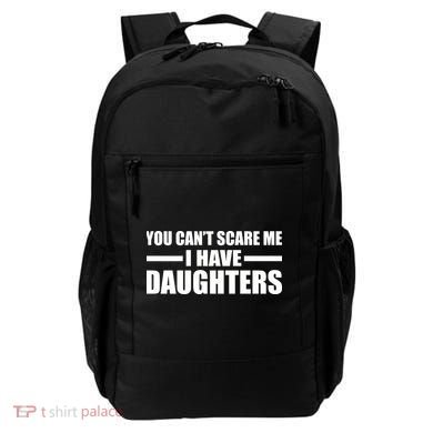 You Can't Scare Me I Have Daughters Backpack