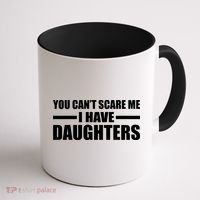 You Can't Scare Me I Have Daughters Coffee Mug thumb 1