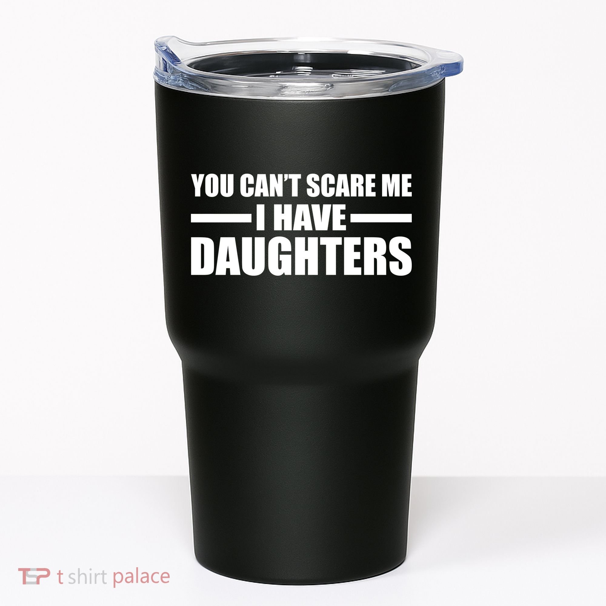 You Can't Scare Me I Have Daughters Tumbler