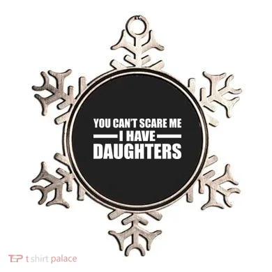 You Can't Scare Me I Have Daughters Ornament