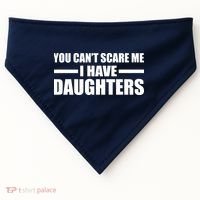 You Can't Scare Me I Have Daughters USA-Made Doggie Bandana thumb 0