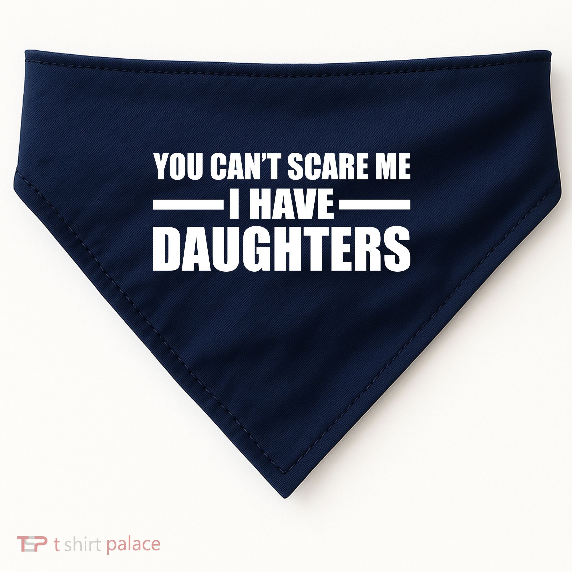 You Can't Scare Me I Have Daughters USA-Made Doggie Bandana