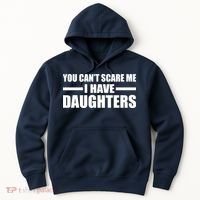 You Can't Scare Me I Have Daughters Hoodie thumb 0