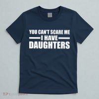 You Can't Scare Me I Have Daughters T-Shirt thumb 5