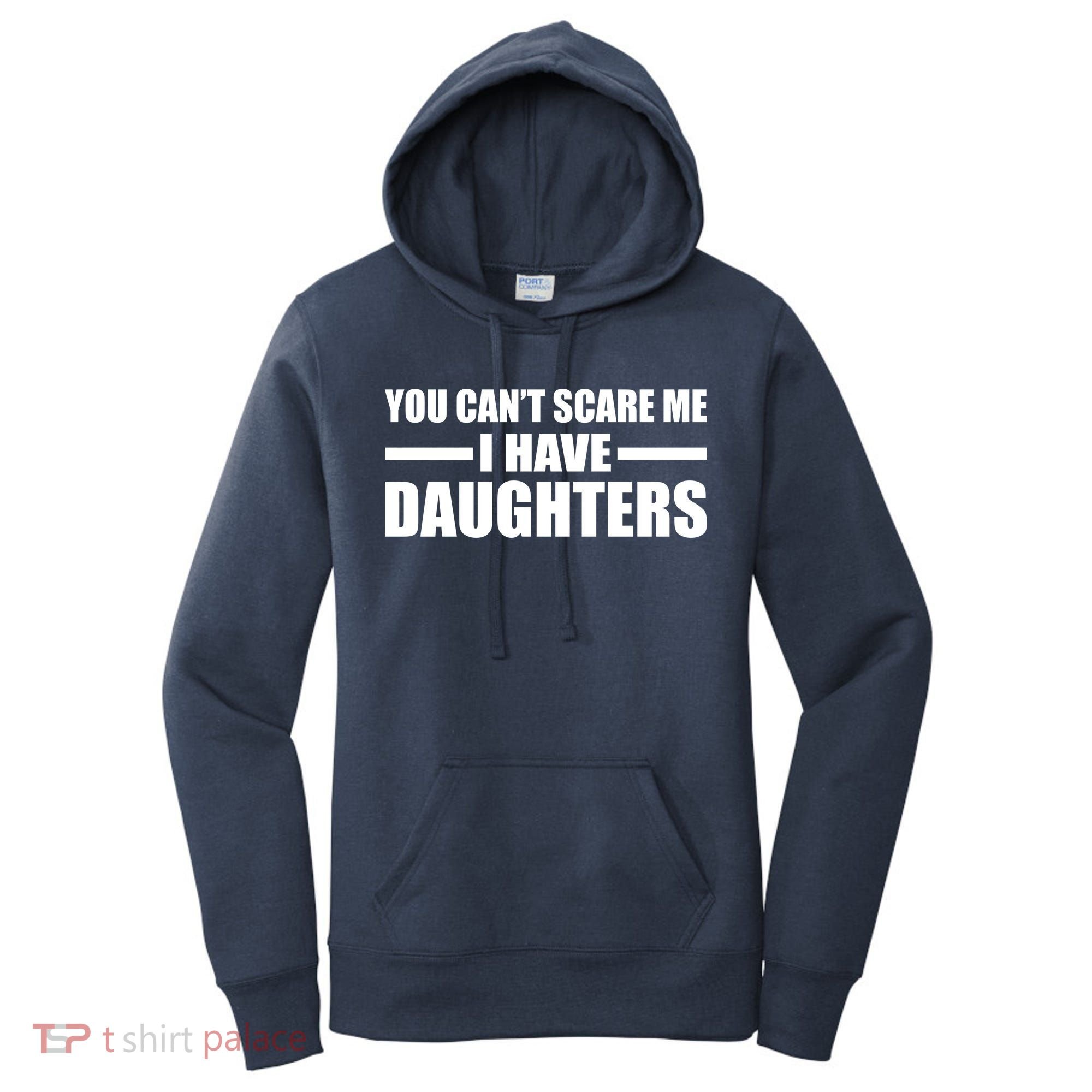 You Can't Scare Me I Have Daughters Women's Hoodie
