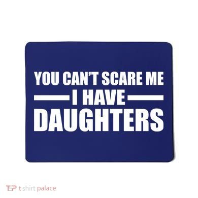 You Can't Scare Me I Have Daughters Mousepad