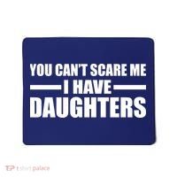 You Can't Scare Me I Have Daughters Mousepad thumb 0