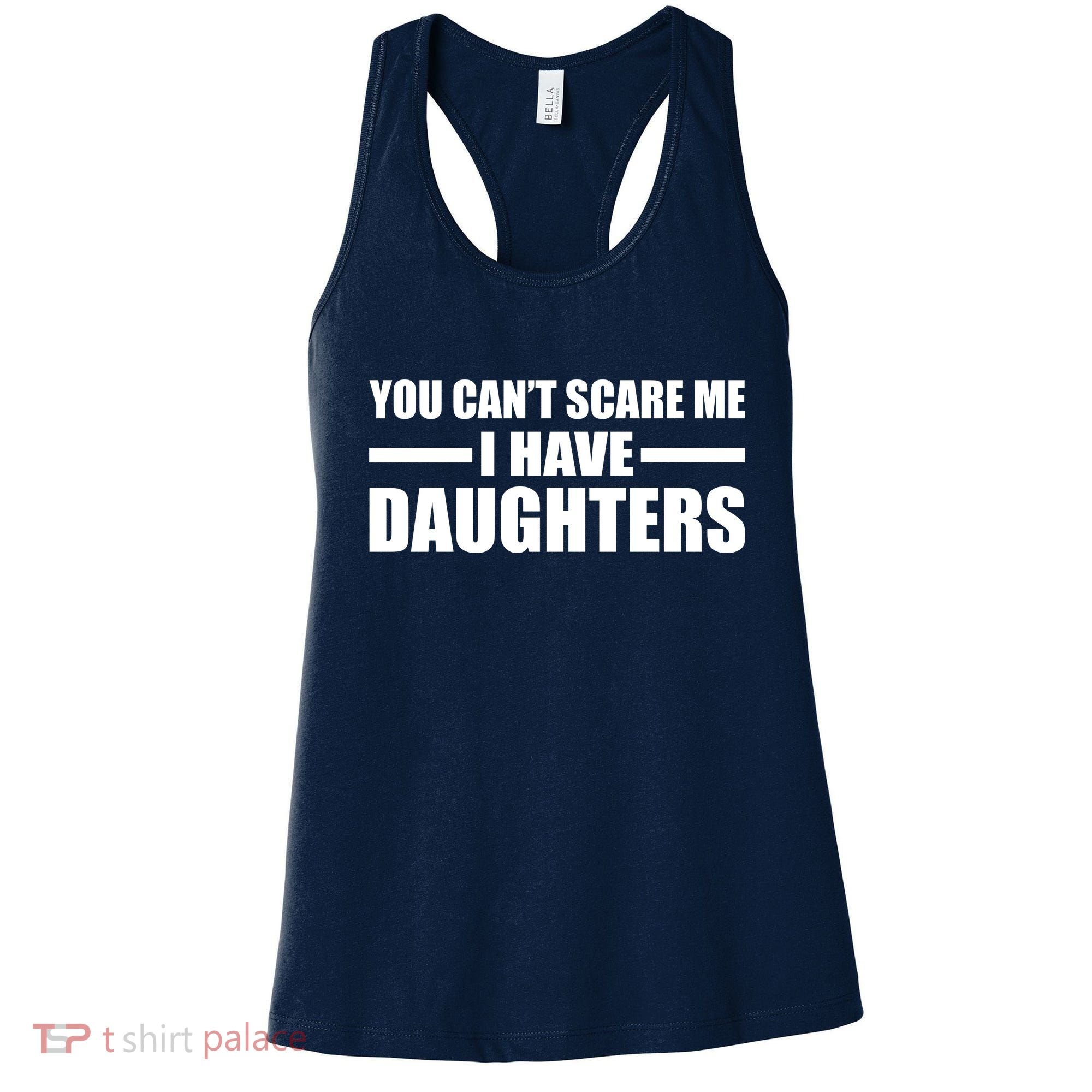 You Can't Scare Me I Have Daughters Women's Tank Top