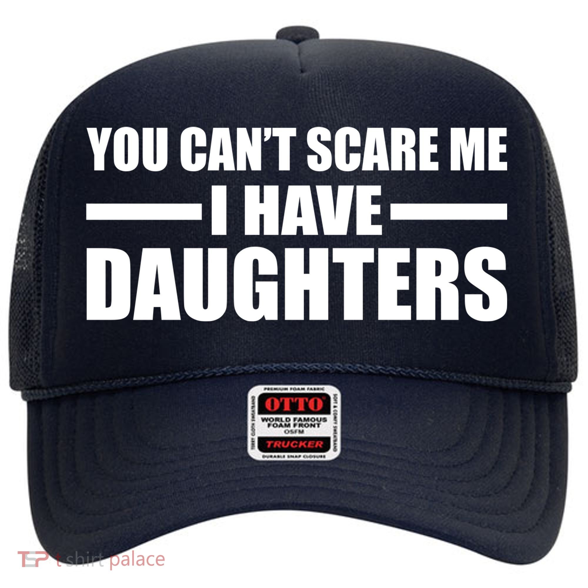 You Can't Scare Me I Have Daughters Hat