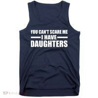 You Can't Scare Me I Have Daughters Tank Top thumb 0