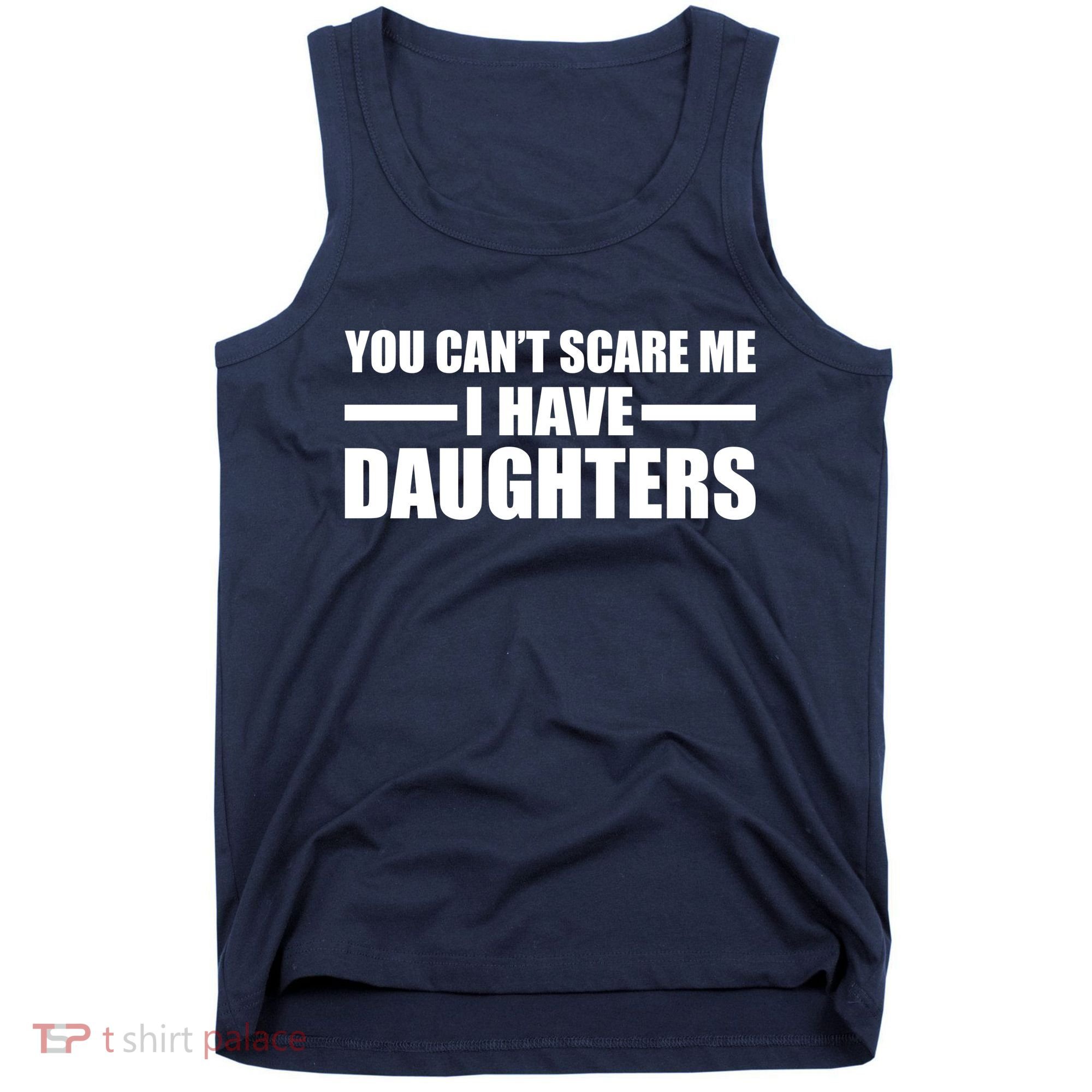 You Can't Scare Me I Have Daughters Tank Top