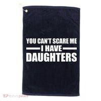 You Can't Scare Me I Have Daughters Golf Towel thumb 0