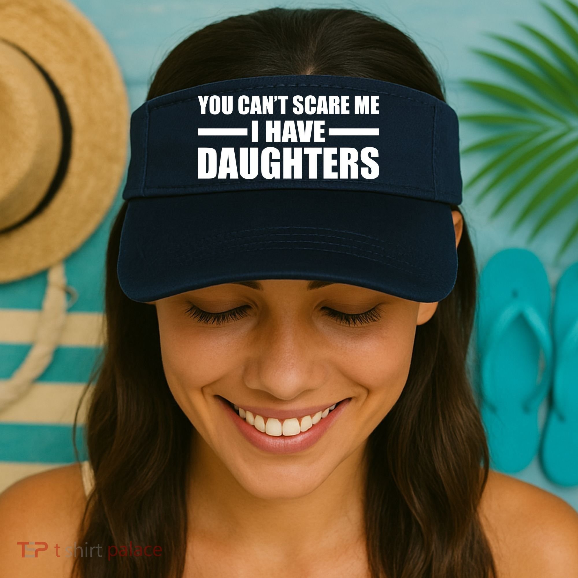 You Can't Scare Me I Have Daughters Visor