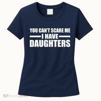 You Can't Scare Me I Have Daughters Women's T-Shirt thumb 0