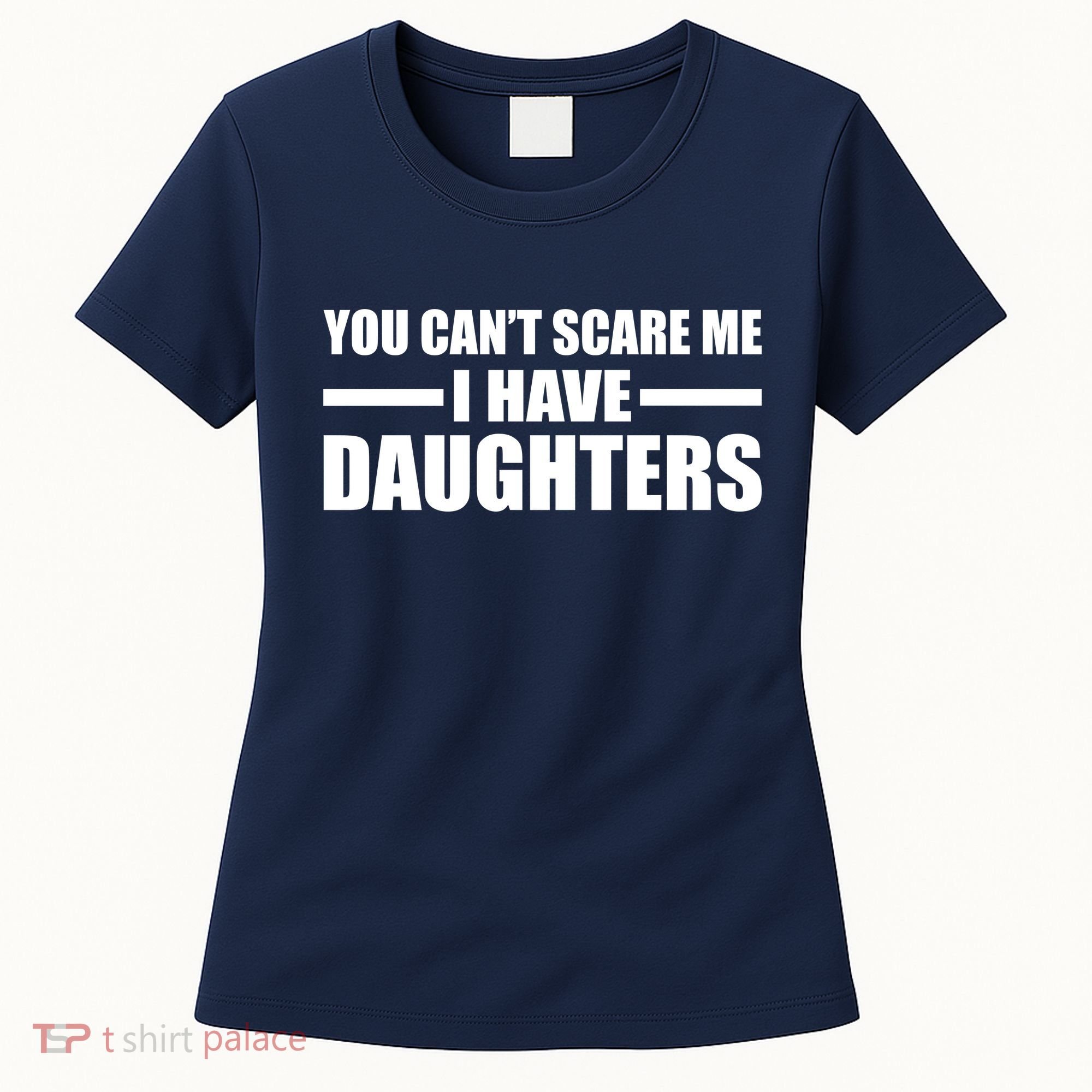 You Can't Scare Me I Have Daughters Women's T-Shirt
