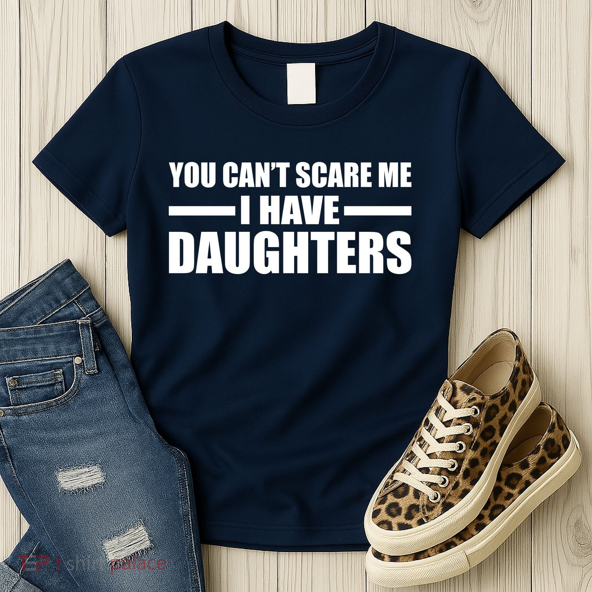 You Can't Scare Me I Have Daughters Women's T-Shirt