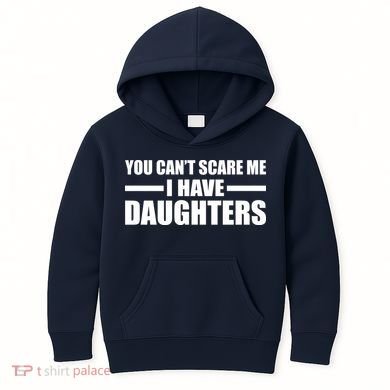 You Can't Scare Me I Have Daughters Kids Hoodie