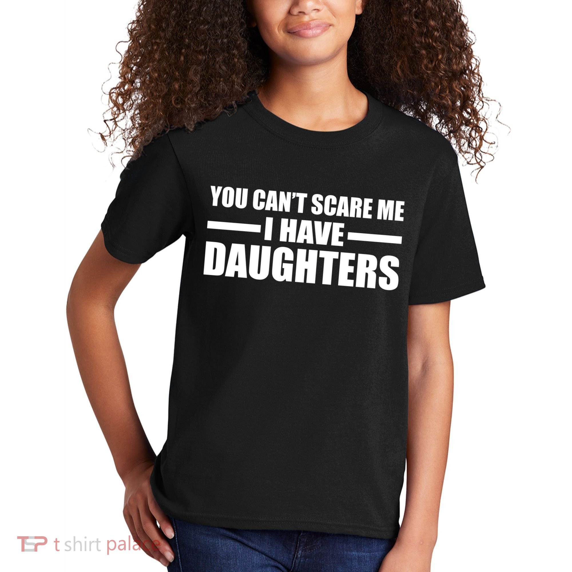 You Can't Scare Me I Have Daughters Kids T-Shirt