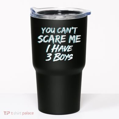 You Can't Scare Me I Have Three Boys Tumbler