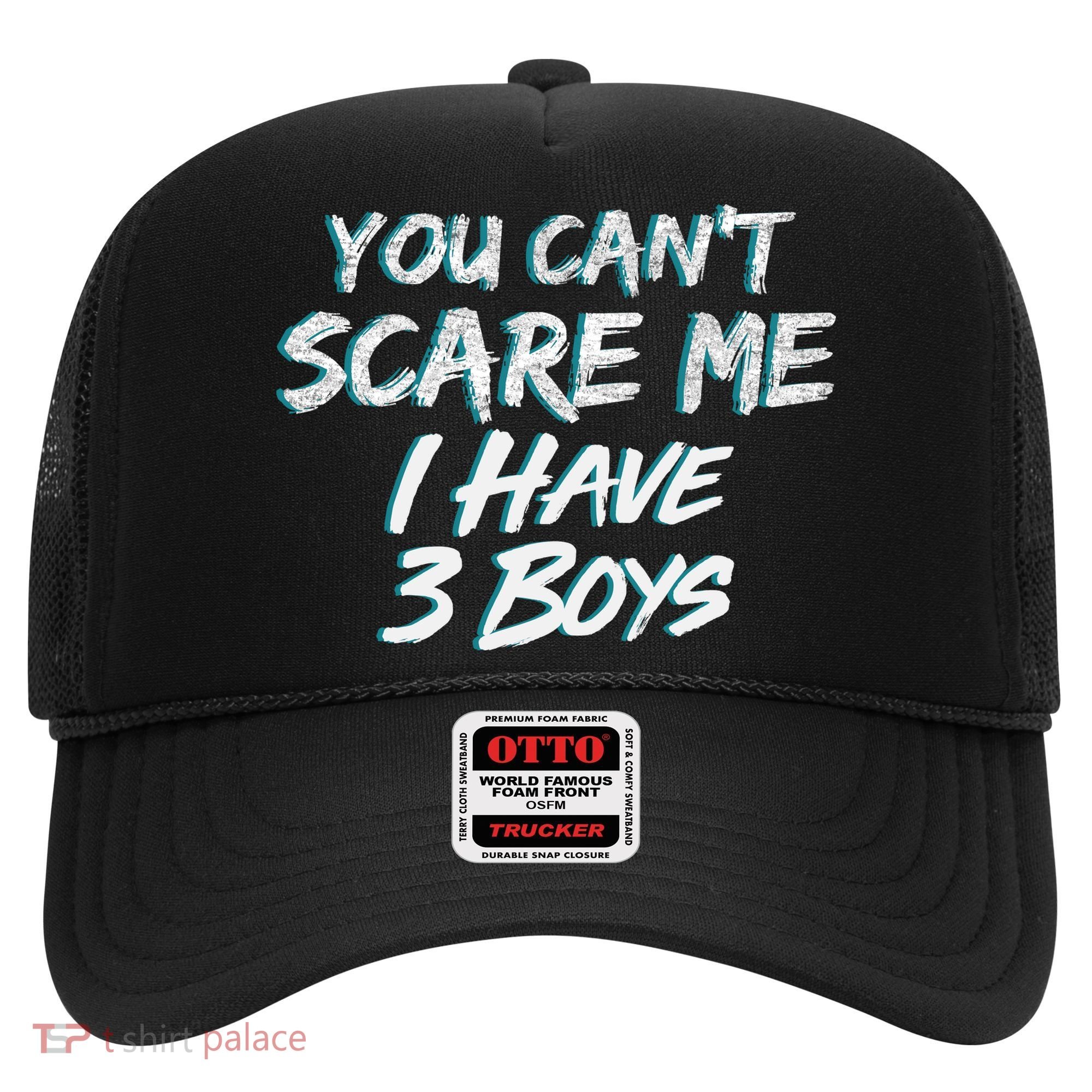 You Can't Scare Me I Have Three Boys Hat