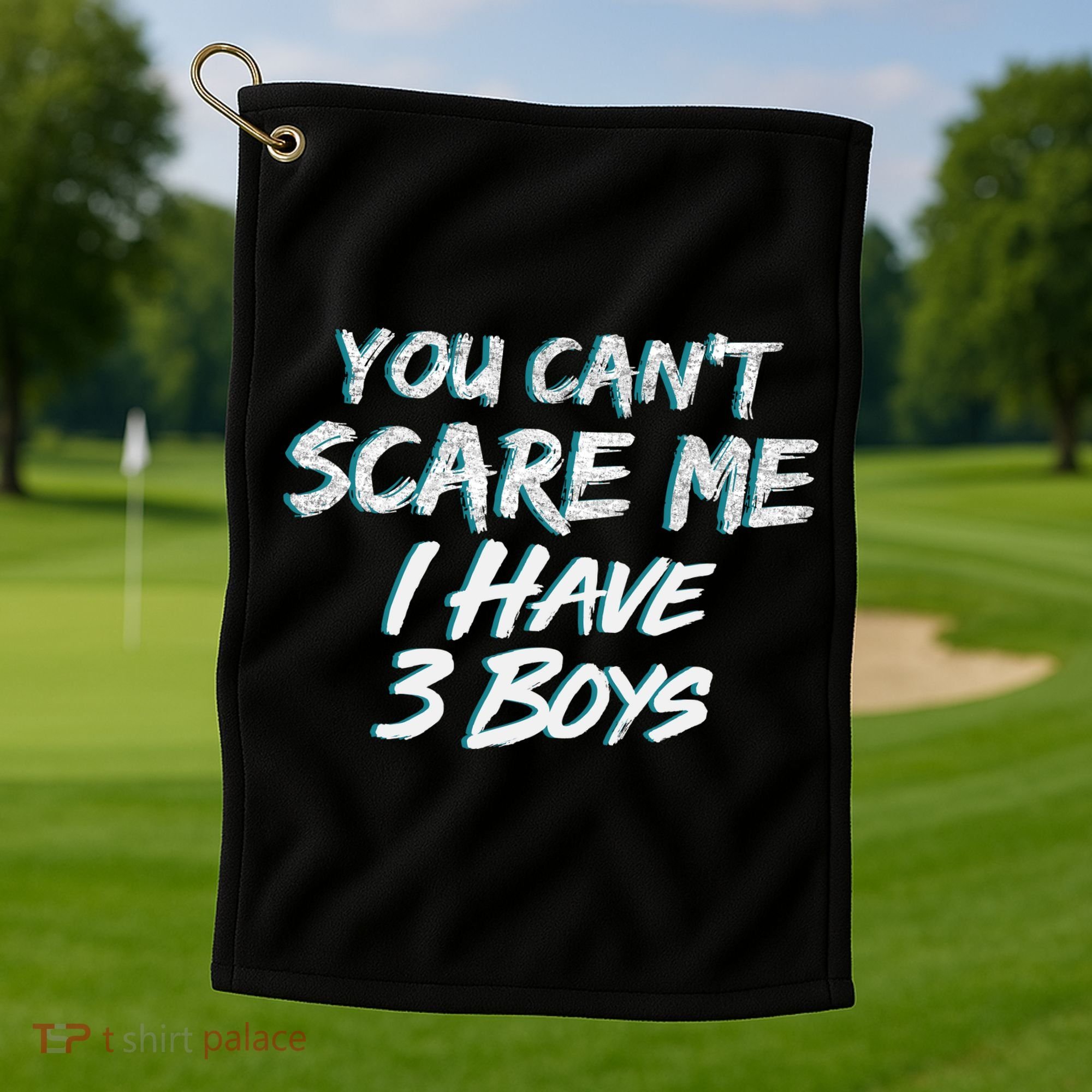 You Can't Scare Me I Have Three Boys Golf Towel