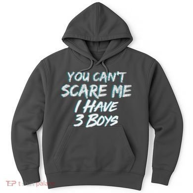 You Can't Scare Me I Have Three Boys Hoodie