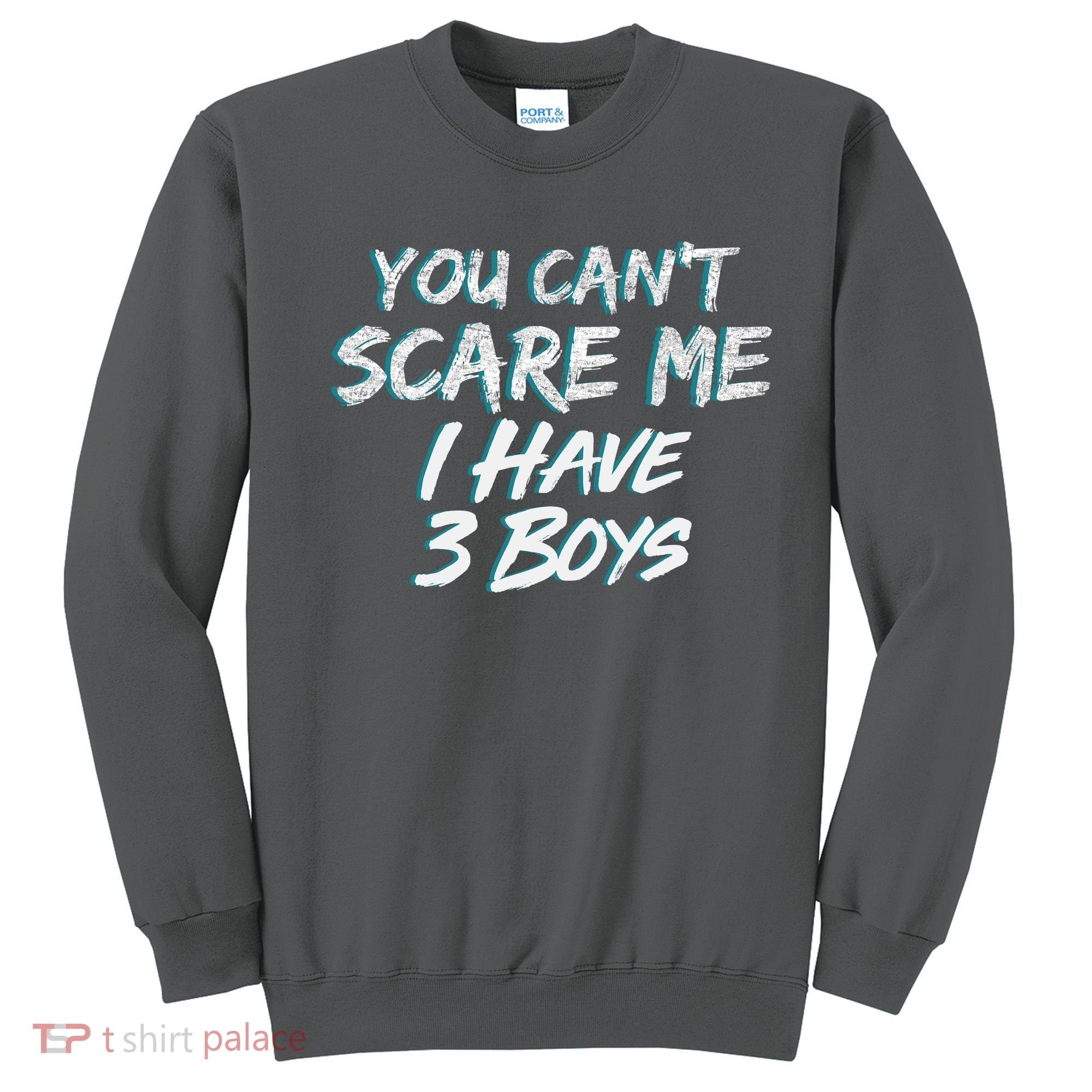 You Can't Scare Me I Have Three Boys Sweatshirt
