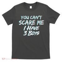 You Can't Scare Me I Have Three Boys T-Shirt thumb 0