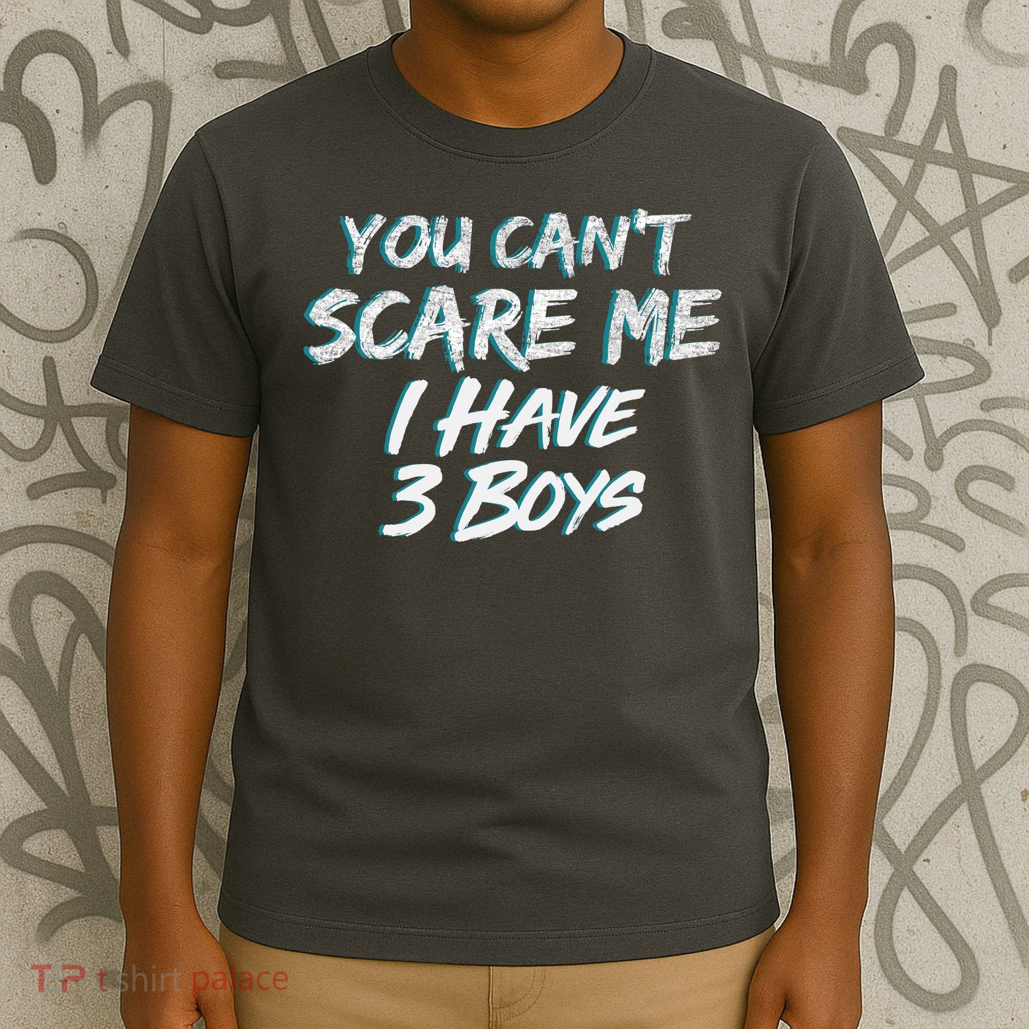 You Can't Scare Me I Have Three Boys T-Shirt