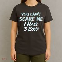 You Can't Scare Me I Have Three Boys T-Shirt thumb 4