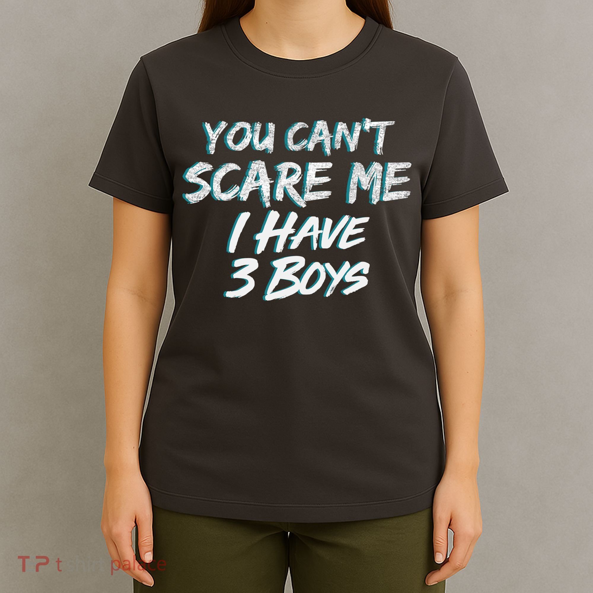 You Can't Scare Me I Have Three Boys T-Shirt