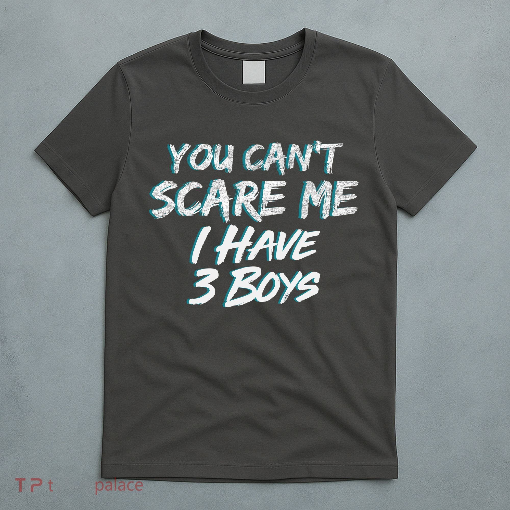 You Can't Scare Me I Have Three Boys T-Shirt
