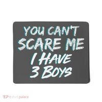 You Can't Scare Me I Have Three Boys Mousepad thumb 0