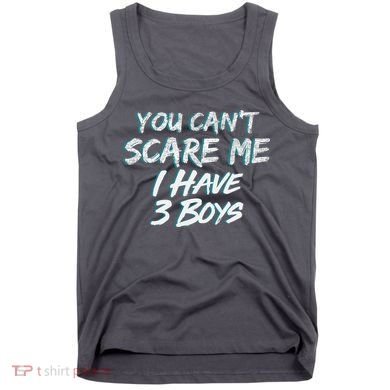 You Can't Scare Me I Have Three Boys Tank Top