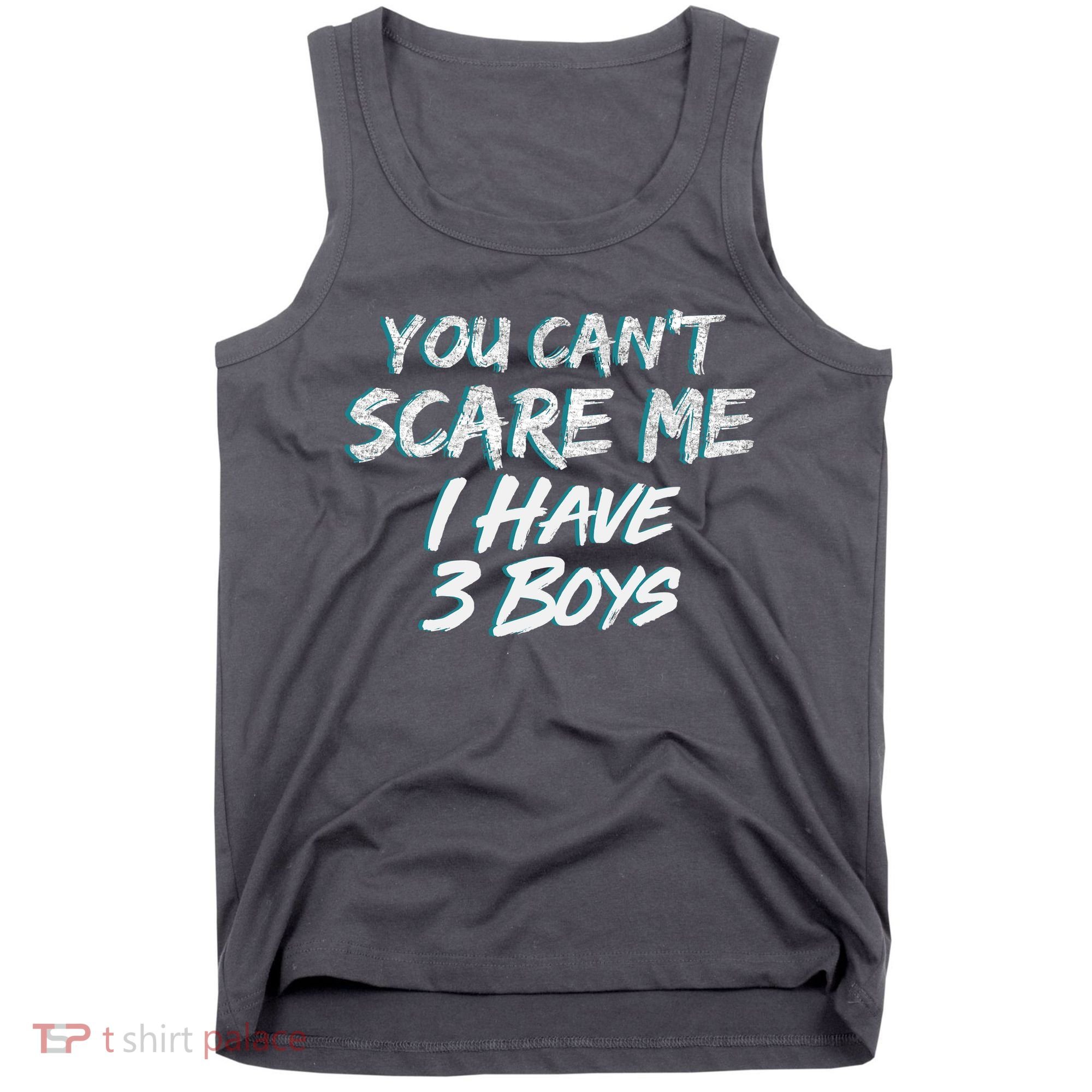 You Can't Scare Me I Have Three Boys Tank Top