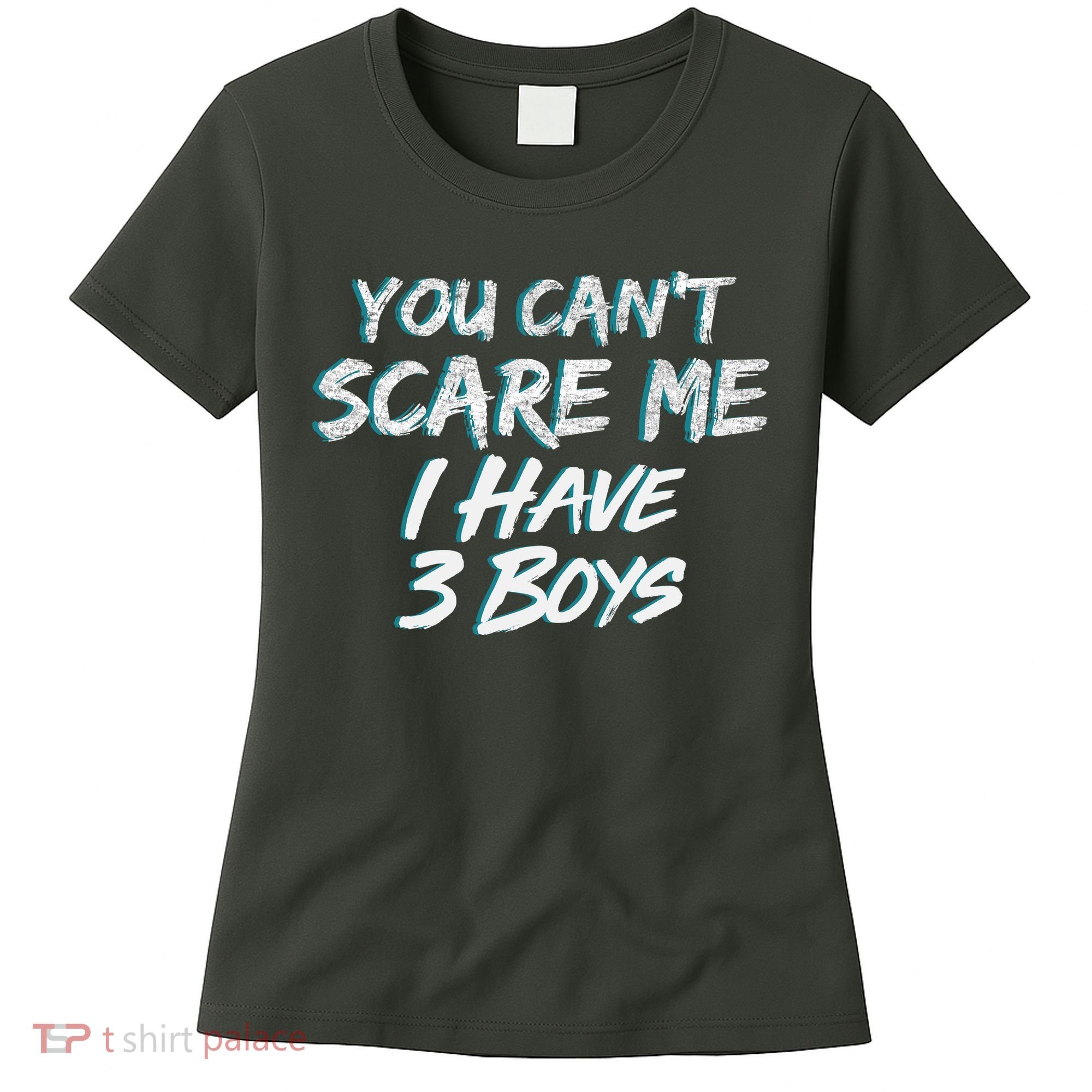 You Can't Scare Me I Have Three Boys Women's T-Shirt
