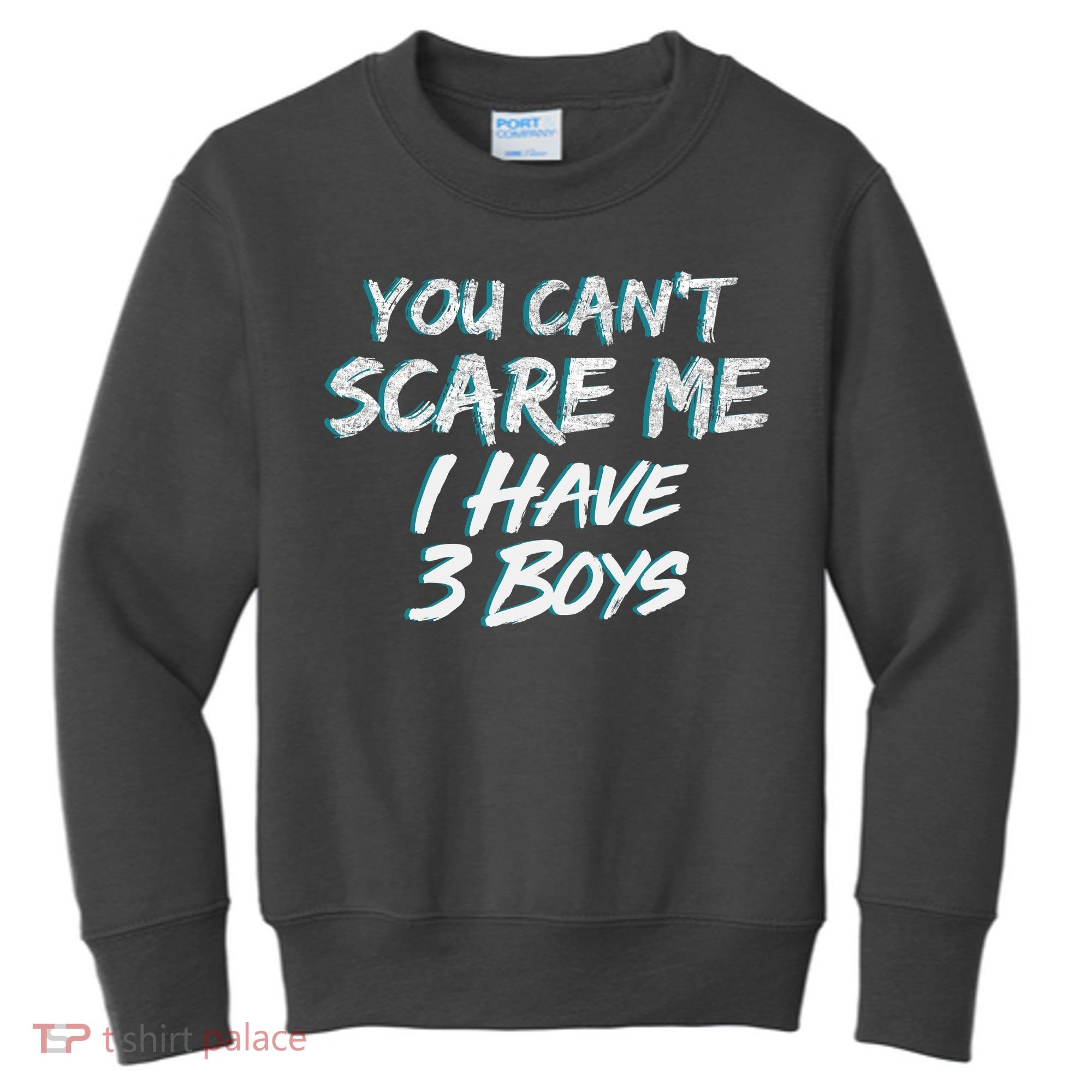You Can't Scare Me I Have Three Boys Kids Sweatshirt