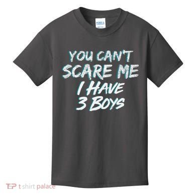 You Can't Scare Me I Have Three Boys Kids T-Shirt