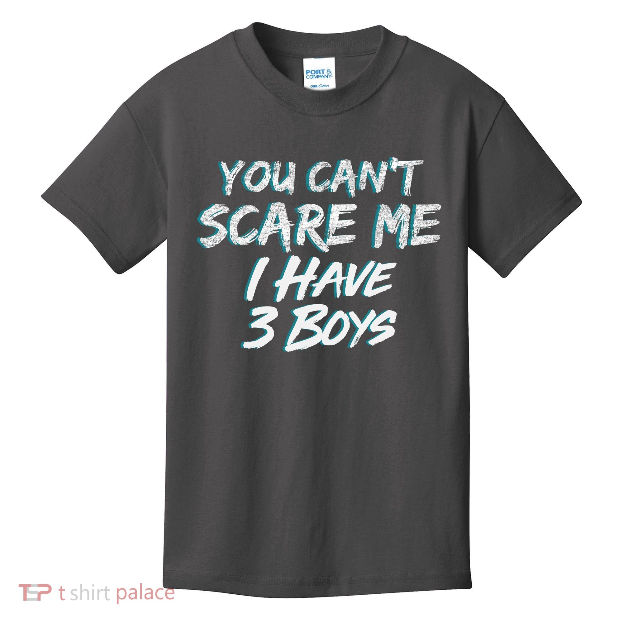 You Can't Scare Me I Have Three Boys Kids T-Shirt