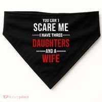 You Can't Scare Me I Have Three Daughters And A Wife USA-Made Doggie Bandana thumb 0