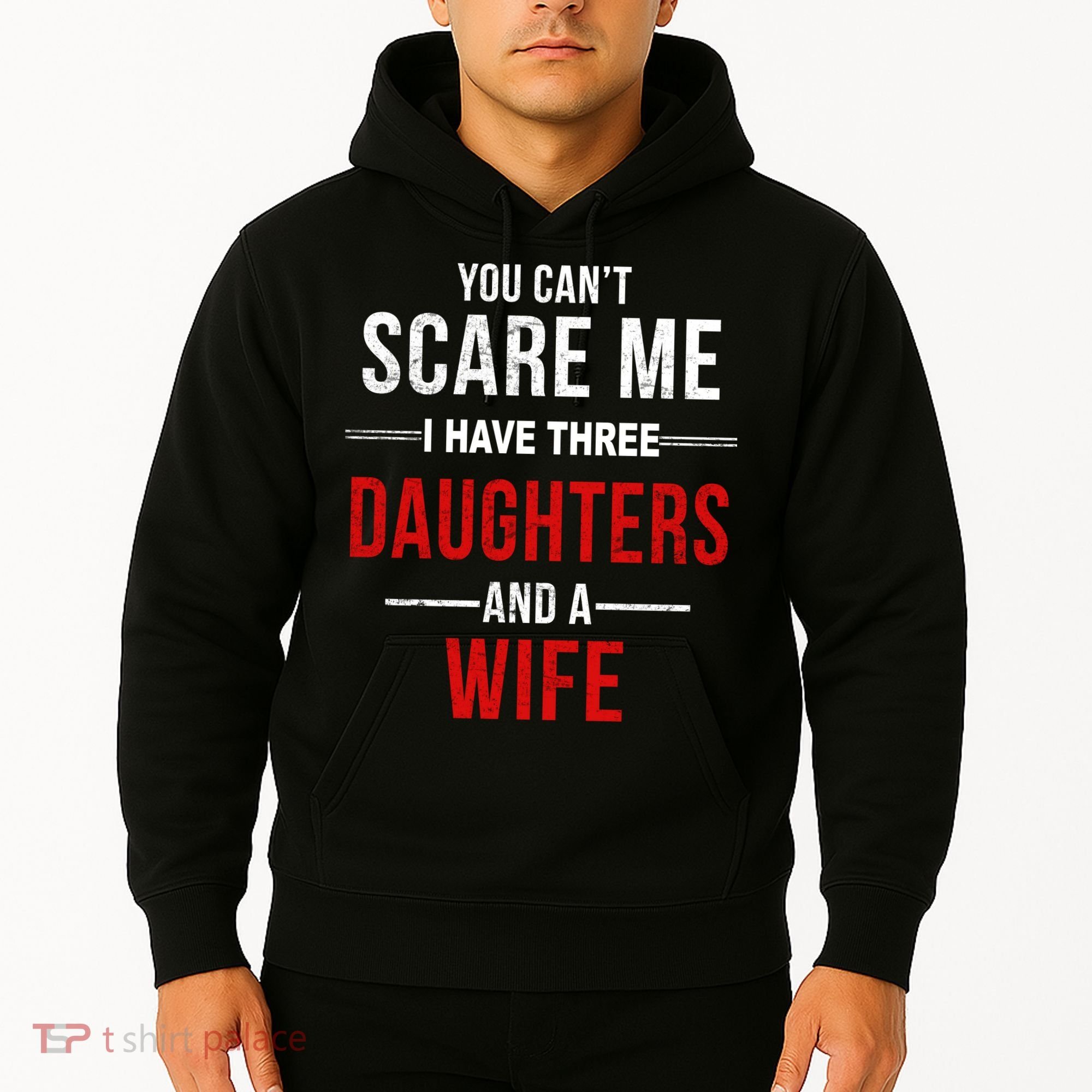 You Can't Scare Me I Have Three Daughters And A Wife Hoodie