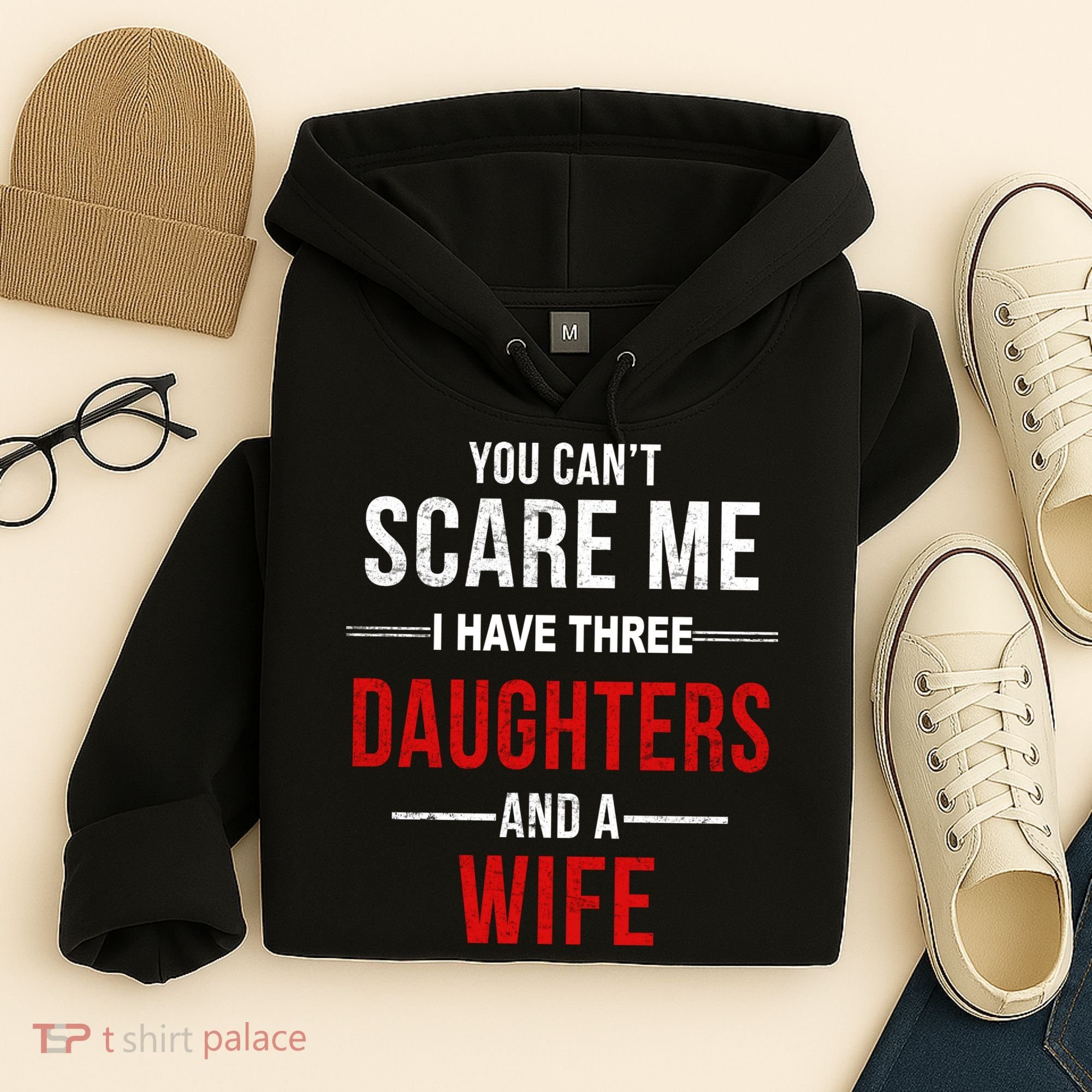 You Can't Scare Me I Have Three Daughters And A Wife Hoodie