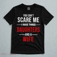 You Can't Scare Me I Have Three Daughters And A Wife T-Shirt thumb 5