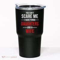 You Can't Scare Me I Have Three Daughters And A Wife Tumbler thumb 0