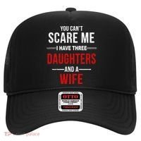 You Can't Scare Me I Have Three Daughters And A Wife Hat thumb 0