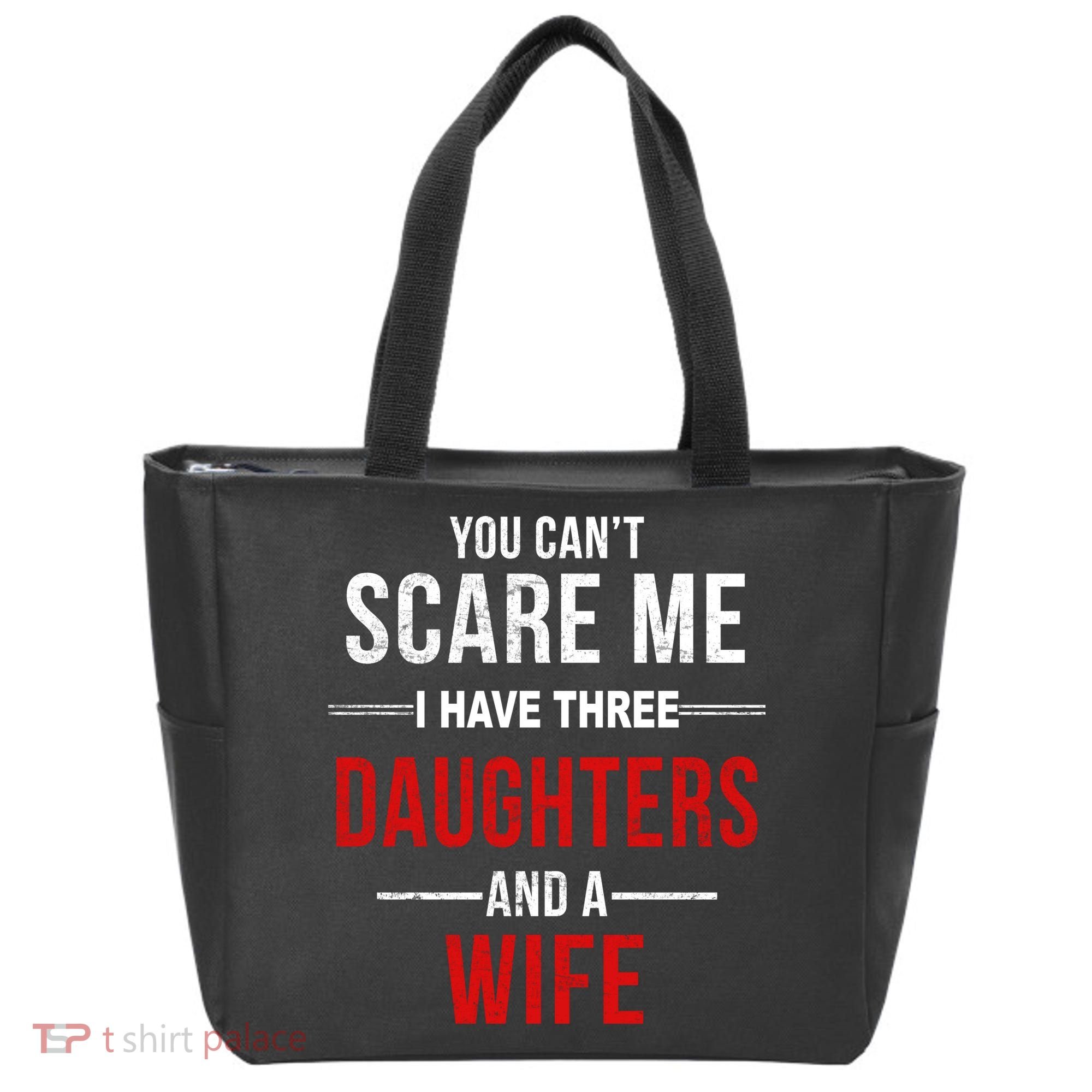 You Can't Scare Me I Have Three Daughters And A Wife Tote Bag