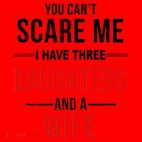 You Can't Scare Me I Have Three Daughters And A Wife Santa Hat thumb 1