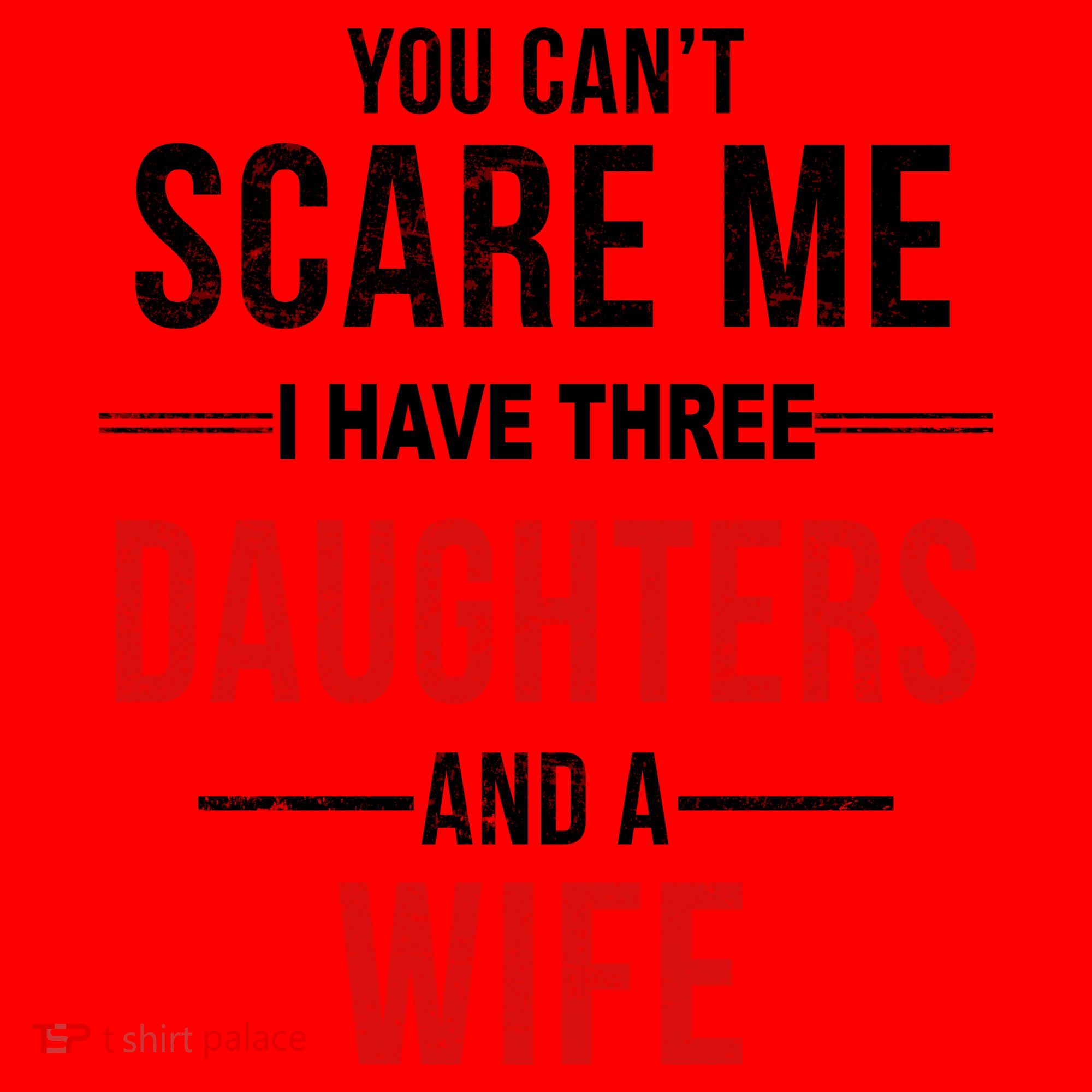 You Can't Scare Me I Have Three Daughters And A Wife Santa Hat